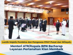 Menteri ATR/Kepala BPN Lantik Majelis Pembina dan Pengawas PPAT Pusat dan Wilayah Berharap Layanan Pertanahan Kian Membaik