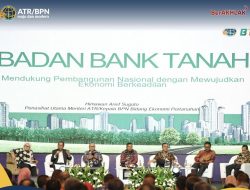 Badan Bank Tanah, Institusi Strategis dalam Mendukung Pembangunan di Indonesia